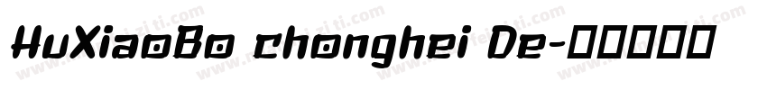 HuXiaoBo chonghei De字体转换